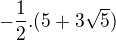 $-\frac{1}{2} .(5+3\sqrt{5})$