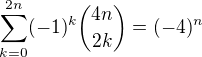 $\sum_{k=0}^{2n}(-1)^k \binom{4n}{2k} = (-4)^n$