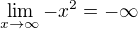 $\lim_{x\to \infty }-x^{2}=- \infty $