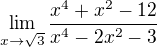 $\lim_{x\rightarrow\sqrt3}\frac{x^4+x^2-12}{x^4-2x^2-3}$