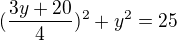 kopírovat do textarea $(\frac{3y+20}{4})^{2} + y^{2} =25$