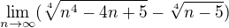 $\lim_{n\rightarrow\infty}(\sqrt[4]{n^4-4n+5} - \sqrt[4]{n-5})$
