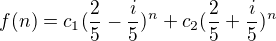 $f(n)=c_{1}(\frac{2}{5}-\frac{i}{5})^{n}+c_{2}(\frac{2}{5}+\frac{i}{5})^{n}$
