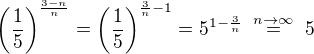 $\(\frac{1}{5}\)^{\frac{3-n}{n}}=\(\frac{1}{5}\)^{\frac{3}{n}-1}=5^{1-\frac{3}{n}}\;\stackrel{n\to\infty}{=}\;5$