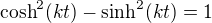 $\cosh^2(kt)-\sinh^2(kt)=1$