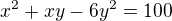 $x^2+xy-6y^2=100$
