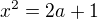 $x^2=2a+1$