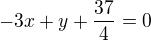 $-3x+y+\frac{37}{4}=0$