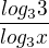$\frac{log_33}{log_3x}$