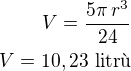$V=\frac{5\pi\,r^3}{24}\\V=10,23\,\,\text{litr�}$
