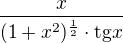 $\frac{x}{(1+x^2)^{\frac{1}{2}}\cdot \mathrm{tg}x}$