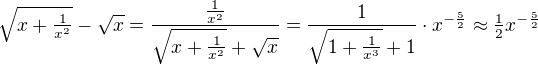 $\sqrt{x+\tfrac1{x^2}}-\sqrt{x}=\frac{\frac1{x^2}}{\sqrt{x+\tfrac1{x^2}}+\sqrt{x}}=\frac1{\sqrt{1+\frac1{x^3}}+1}\cdot x^{-\frac52}\approx \tfrac12x^{-\frac52}$