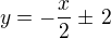 $y=-\frac x2\pm\,2$