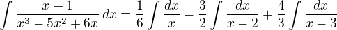 $\int\frac{x+1}{x^3-5x^2+6x}\,dx=\frac 16\int\frac{dx}{x}-\frac 32\int\frac{dx}{x-2}+\frac 43\int\frac{dx}{x-3}$