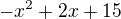 $-x^2+2x+15$