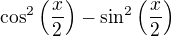 $\cos^2\(\frac x2\)-\sin^2\(\frac x2\)$