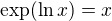 $\exp (\ln x) = x$