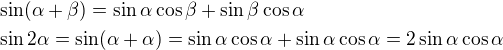 $\sin(\alpha+\beta)=\sin\alpha\cos\beta+\sin\beta\cos\alpha\nl\sin2\alpha=\sin(\alpha+\alpha)=\sin\alpha\cos\alpha+\sin\alpha\cos\alpha=2\sin\alpha\cos\alpha$