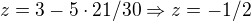$z=3-5\cdot 21/30\Rightarrow z=-1/2$