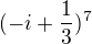 $(-i+\frac{1}{3})^7$