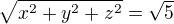 $\sqrt{x^2 + y^2 + z^2} = \sqrt{5}$