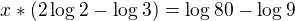 $x*(2\log_{}2-\log_{}3)=\log_{}80-\log_{}9$