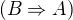 $(B\Rightarrow A)$