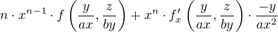 $n\cdot x^{n-1}\cdot f\(\frac{y}{ax},\frac{z}{by}\)+x^{n}\cdot f^{\prime}_x\(\frac{y}{ax},\frac{z}{by}\)\cdot \frac{-y}{ax^2}$