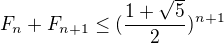 $F_{n} + F_{n+1}\leq (\frac{1+\sqrt{5}}{2})^{n+1}$