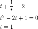 $t+\frac 1t=2\nlt^2-2t+1=0\nlt=1$