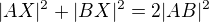 $|AX|^{2}+|BX|^{2}=2|AB|^{2}$