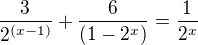 $\frac{3}{2^{(x-1)}} + \frac{6}{(1-2^x)} = \frac{1}{2^x}$