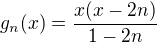 $g_n(x) = \frac{x(x-2n)}{1-2n}$