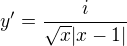 $y'=\frac{i}{\sqrt{x}|x-1|}$