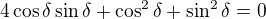 $4\cos\delta\sin\delta+\cos^{2}\delta+\sin^{2}\delta=0$