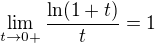 $\lim_{t \to 0+} \frac{\ln (1+t)}{t} = 1$