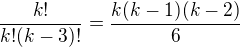 $\frac{k!}{k!(k-3)!}=\frac{k(k-1)(k-2)}{6}$