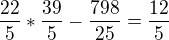 $\frac{22}{5} * \frac{39}{5} - \frac{798}{25} = \frac{12}{5}$