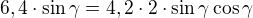 $6,4\cdot \sin\gamma=4,2\cdot 2\cdot\sin \gamma\cos \gamma$