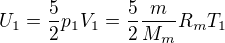 $U_1=\frac52 p_1V_1=\frac52 \frac m{M_m}R_mT_1$