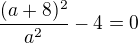 $\frac{(a+8)^2}{a^2}-4=0$
