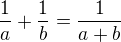 $\frac{1}{a}+\frac{1}{b}=\frac{1}{a+b}$