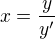 $x=\frac{y}{y'}$