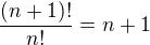 $\frac{(n+1)!}{n!} = n+1$