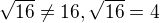 $\sqrt{16}\ne16,\sqrt{16}=4$