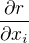 $\frac{\partial r}{\partial x_i}$