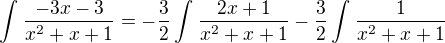$\int_{}^{}\frac{-3x-3}{x^2+x+1}=-\frac{3}{2}\int_{}^{}\frac{2x+1}{x^2+x+1}-\frac{3}{2}\int_{}^{}\frac{1}{x^2+x+1}$