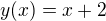 $y(x)=x+2$