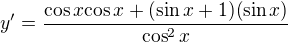 $y'=\frac{{\cos{x}}{\cos{x}}+(\sin{x}+1)(\sin{x})}{\cos^2{x}}$