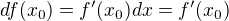$df(x_{0})=f'(x_{0})dx=f'(x_{0})$
